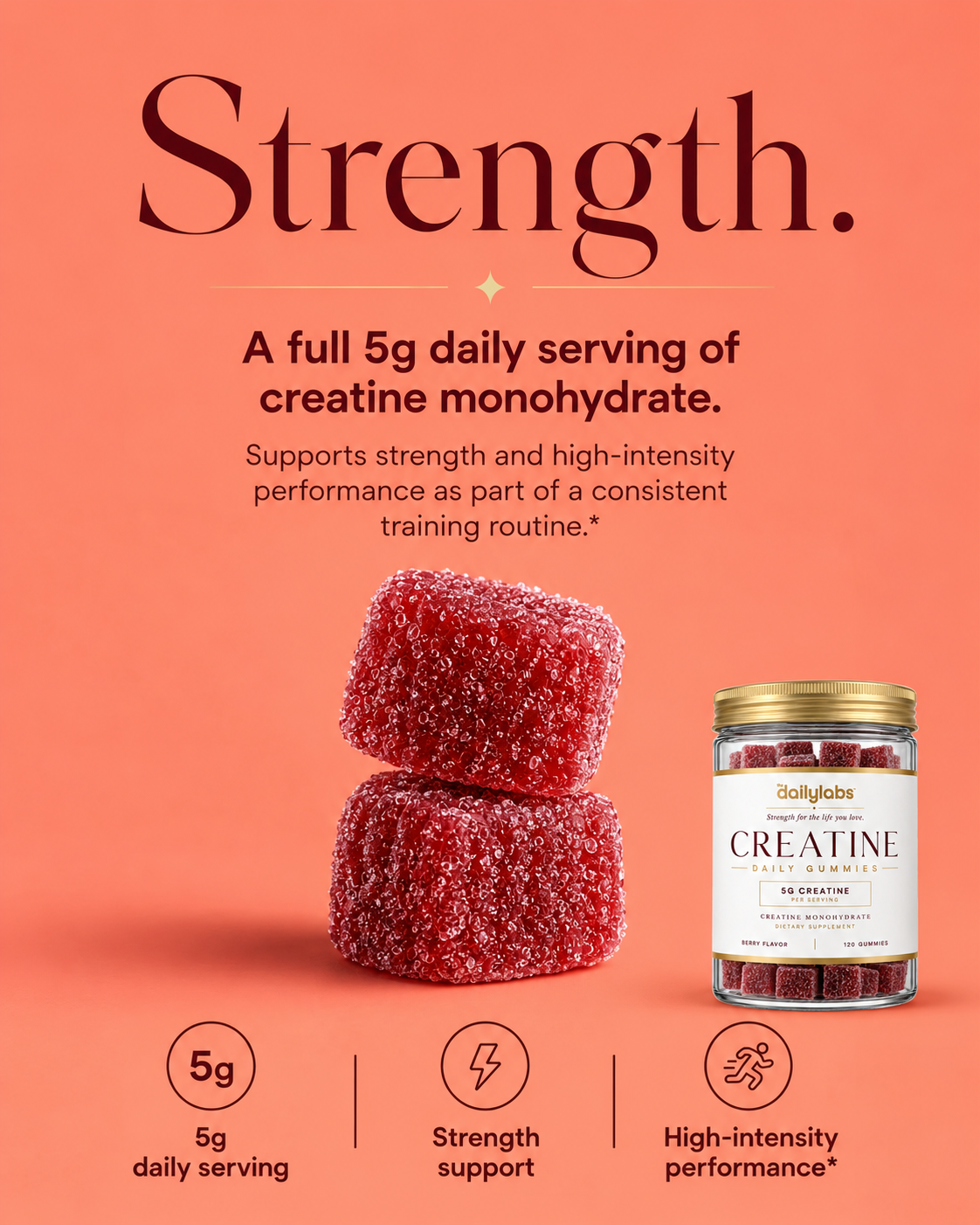 Strength — a full 5g daily serving of creatine monohydrate supports strength and high-intensity performance