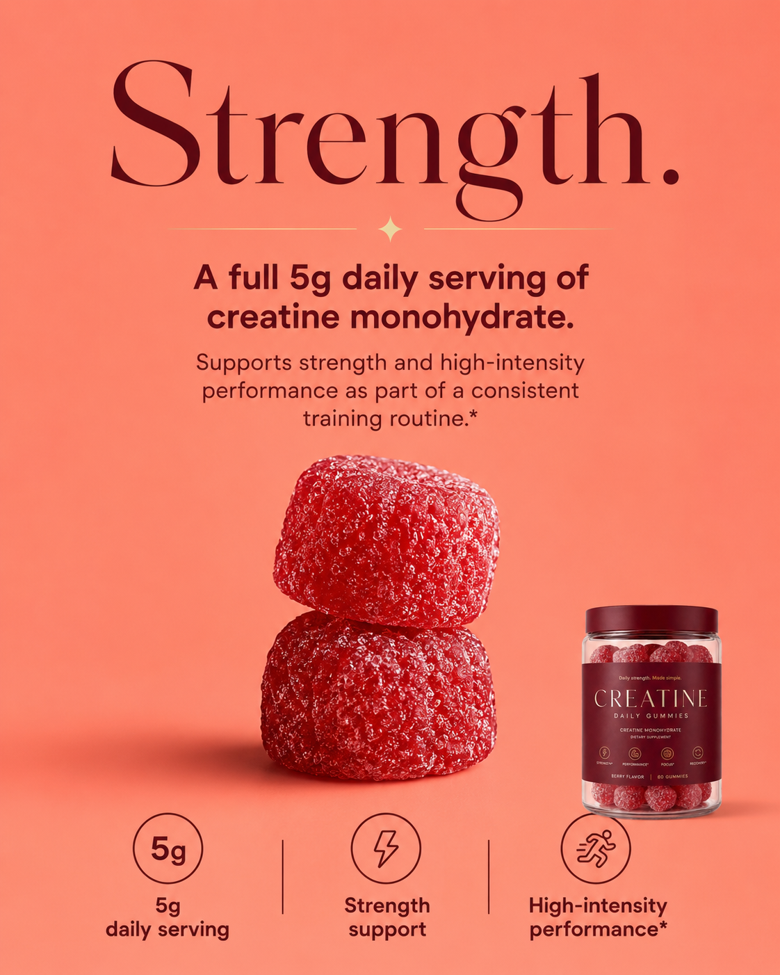 Strength — a full 5g daily serving of creatine monohydrate supports strength and high-intensity performance